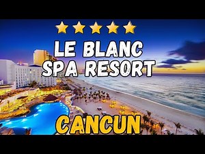 Le Blanc Spa Resort Cancun Review: Luxury Adults-Only Hotel in Mexico