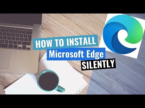 Microsoft Edge Silent Install (How-To Guide)