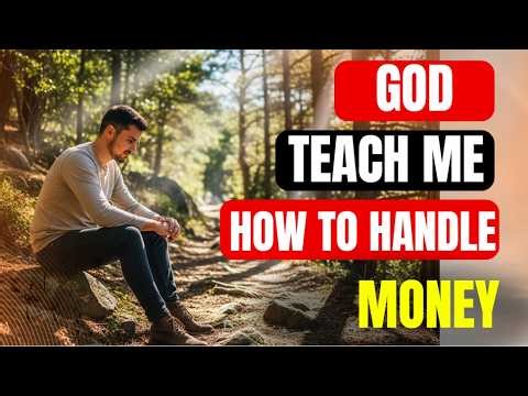 GOD TEACH ME HOW TO HANDLE MONEY | A Prayer for Wealth Building, Wisdom & Stewardship