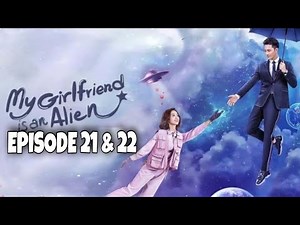 My Girlfriend is an Alien Episode 21 & 22 Explained in Hindi | Chinese Drama | Explanations in Hindi