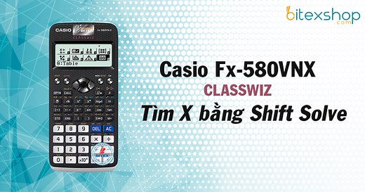 Hướng dẫn tìm X trên máy tính Casio Fx-580VNX và Casio Fx-570VN PLUS