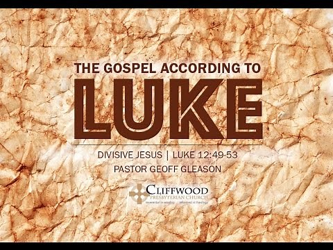 Luke 12:49-53 "Divisive Jesus"