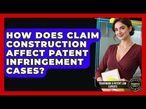 How Does Claim Construction Affect Patent Infringement Cases? - Trademark and Patent Law Experts
