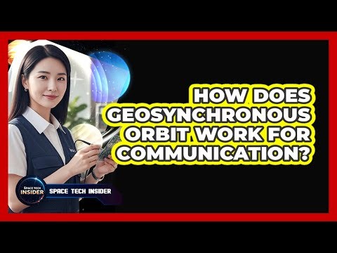How Does Geosynchronous Orbit Work For Communication?