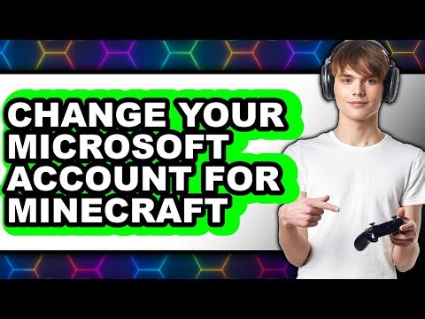How to Change Your Microsoft Account for Minecraft - Full Guide