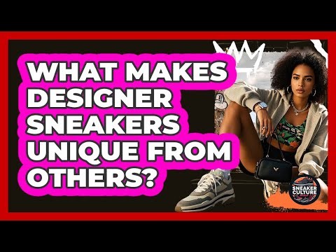 What Makes Designer Sneakers Unique From Others?
