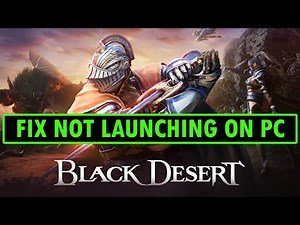 How To Fix Black Desert Won't Launch/Not Launching Error On PC