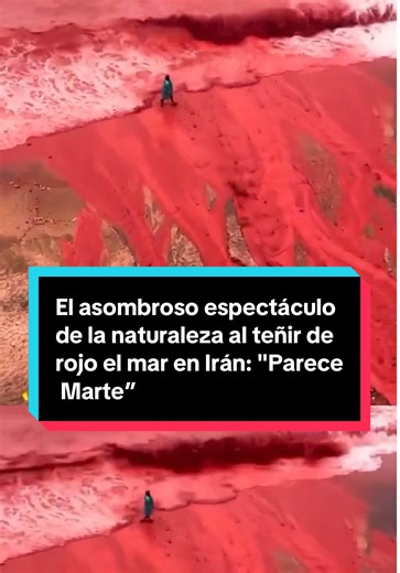 El asombroso espectáculo de la naturaleza al teñir de rojo el mar en Irán: