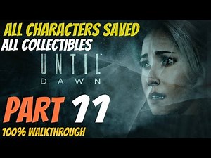 Until Dawn - Walkthrough Part 11 All Collectibles, All Characters Saved, Perfect Choices 100%