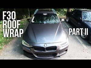 F30 ROOF TRIM REMOVAL/WRAP! // F30 ROOF WRAP (PART 2)