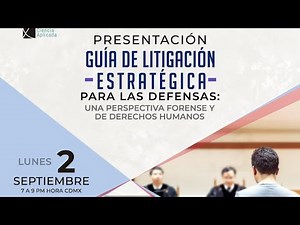 PRESENTACIÓN GUÍA DE LITIGACIÓN ESTRATÉGICA PARA LAS DEFENSAS: UNA PERSPECTIVA FORENSE Y DE DDHH