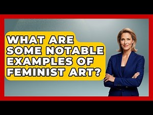 What Are Some Notable Examples Of Feminist Art? - Gender Equality Network