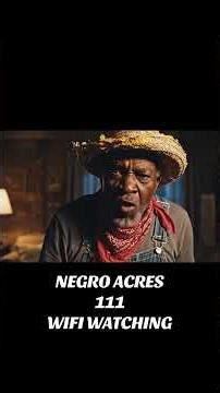 NEGRO ACRES 111 “WIFI WATCHING”