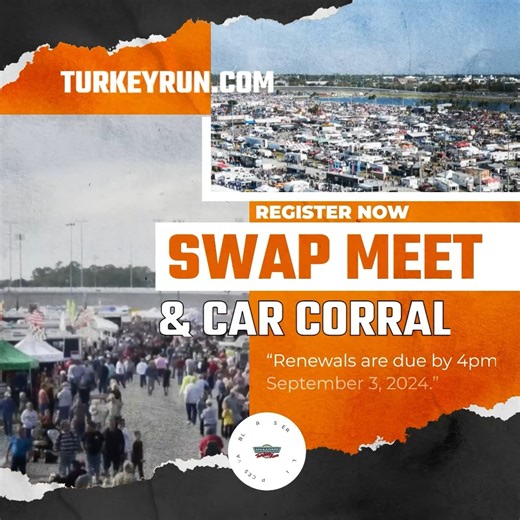 Swap Meet & Car Corral online registration is at www.turkeyrun.com Space is limited, so reserve your spot today. A friendly reminder that all renewals for Swap Meet and Car Corral are due by 4pm. on September 3, 2024. | Daytona Turkey Run