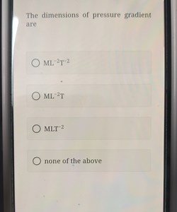 The dimensions of pressure gradient are\mathrm { ML } ^ { - 2 ... | Filo
