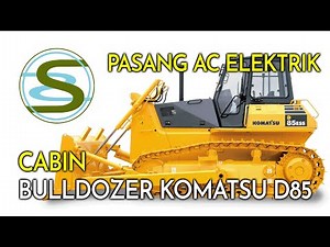 Pasang AC Elektrik Cabin Bulldozer Komatsu D85