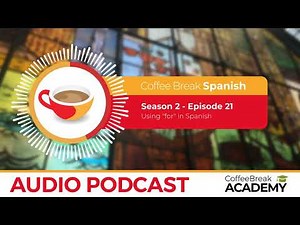 Beginner’s guide to POR and PARA in Spanish | Coffee Break Spanish Podcast S2E21