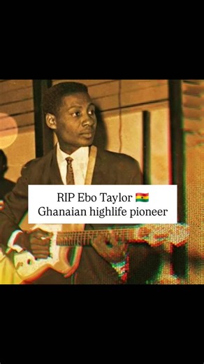 Rest in peace, Ebo Taylor  A pioneer of Ghanaian Highlife music...