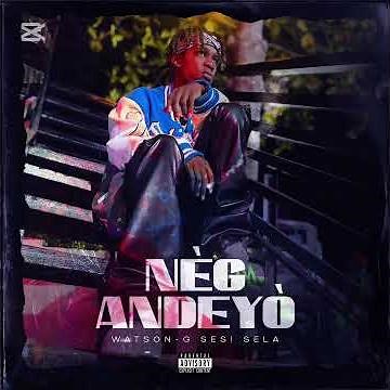 NÈG ANDEYÒ(WATSON-G SESI SELA)