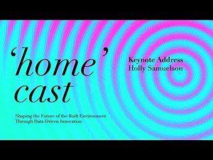 ‘HOME’CAST: Shaping the Built Environment through Data-Driven Innovation | Keynote Address
