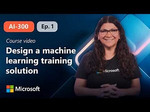 Design a machine learning training solution | AI-300 | Episode 1