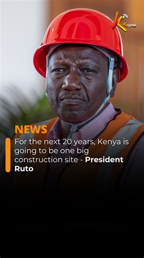K24 TV on Instagram: "Those in the construction industry you have business. For the next 20 years, Kenya is going to be one big construction site - President Ruto"