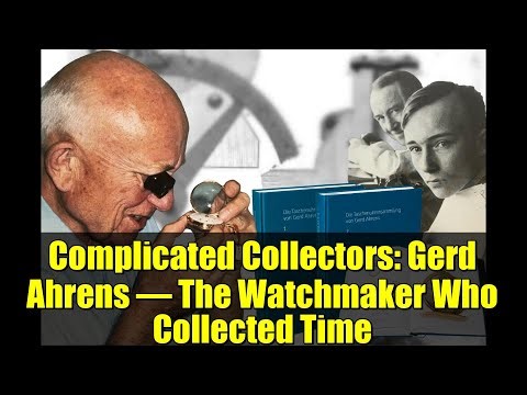 Complicated Collectors: Gerd Ahrens – The Watchmaker Who Collected Time