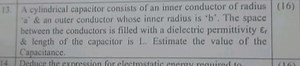 13. A cylindrical capacitor consists of an inner conductor of r... | Filo