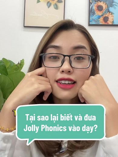 Tại sao lại biết và đưa Jolly Phonics vào dạy?