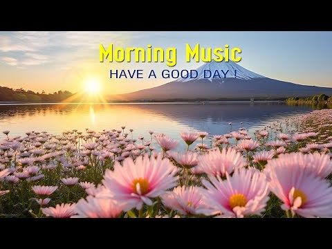 GOOD MORNING MUSIC - NEW Boost Positive Energy | Peaceful Morning Meditation Music For Waking Up