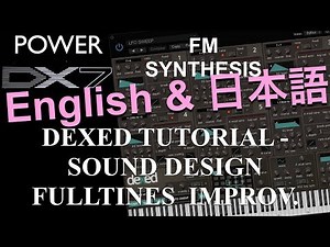 How to learn Dexed: FM synthesis – DX7 Plu-In Sound Design Fulltines Improvement 日本語