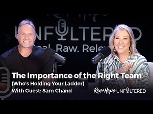 The Importance of the Right Team (Who's Holding Your Ladder?) with Guest: Sam Chand