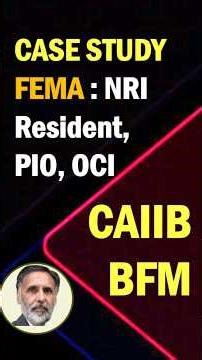 CAIIB-BFM : 3 Marks case study on Residents, NRI, PIO, OCI classification as per FEMA 1999