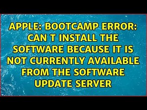 Bootcamp error: Can t install the software because it is not currently available from the...