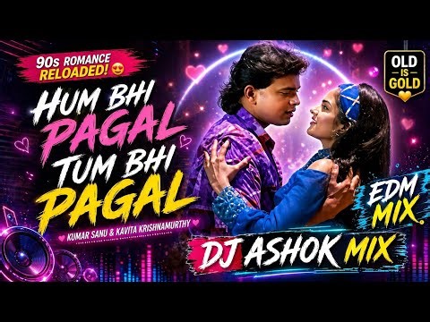 🔥 Hum Bhi Pagal Tum Bhi Pagal ❤️ | 90s Love Song Remix 2026 | DJ ASHOK 🎧