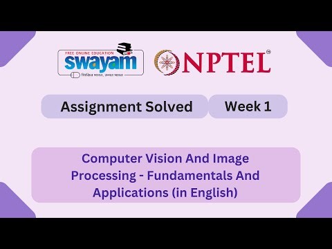 Computer Vision And Image Processing Fundamentals And Applications Week 1 || NPTEL 2026 #myswayam
