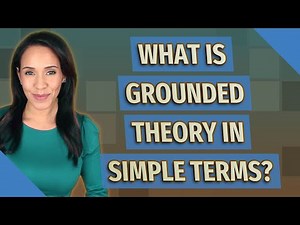What is grounded theory in simple terms?