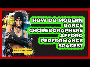 How Do Modern Dance Choreographers Afford Performance Spaces? - Artists Behind the Art