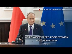 Donald Tusk: Wypowiedź przed posiedzeniem Rady Ministrów, 17.03.2026