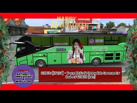 GGIBCTv 2025 [EP239] - K-pop Idol's Birthday Ride Caravan - KIIIKIII Haum [BUSSID] LATE