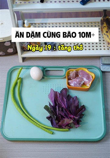 Ăn dặm cho bé 10 tháng – Ngày 19: Trứng đúc thịt, canh rau dền, đỗ