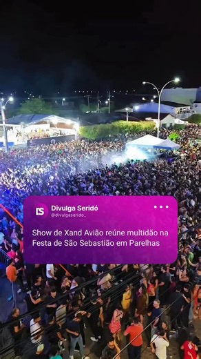 Divulga Seridó 💜 | Uma verdadeira multidão marcou presença no show de Xand Avião, durante a tradicional Festa de São Sebastião, em Parelhas/RN. A noite contou... | Instagram