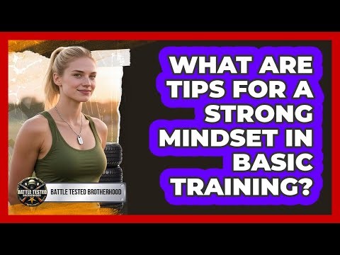 What Are Tips for a Strong Mindset in Basic Training?