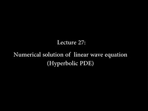 Lec 27: Numerical Solution of Linear Wave Equation (Hyperbolic PDE) #CH24SP #swayamprabha