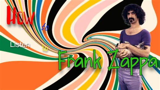 How to Listen to Frank Zappa!