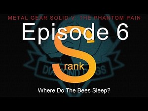 [MGSV] Quick & Easy S-Rank - Episode 6 (Where Do The Bees Sleep?)