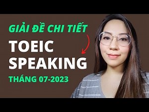 Giải đề chi tiết TOEIC SPEAKING | 07. 2023
