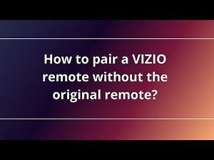 How to pair a VIZIO remote without the original remote?