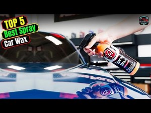 Best Spray Car Wax in 2025: Transform Your Car’s Look in Minutes!