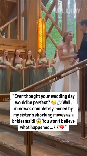 “Ever dreamed of the perfect wedding day? 💍✨ I sure did! I pictured everything going flawlessly—except it didn’t. The moment I stepped down the aisle, I couldn’t believe my eyes. 😱 My sister, the bridesmaid, completely ruined my wedding with her shocking moves! Her actions were so unexpected, and it threw me off completely. 😔💔 How could someone so close to me cause so much drama on the happiest day of my life? But here’s the twist—this moment led to something unexpected and life-changing for